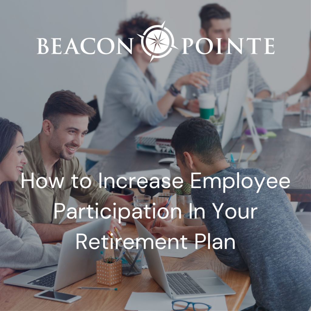 How to Increase Employee Participation in Your Retirement Plan