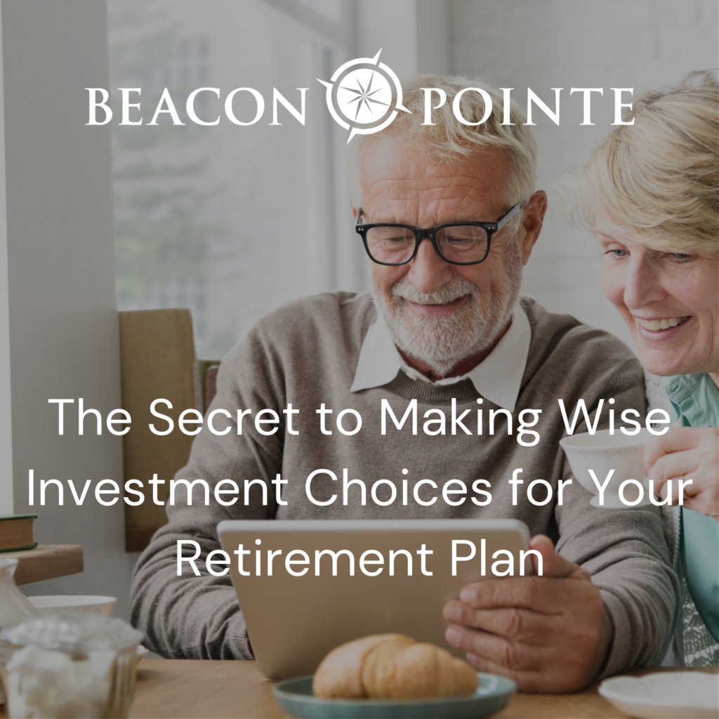 The Secret to Making Wise Investment Choices for Your Retirement Plan