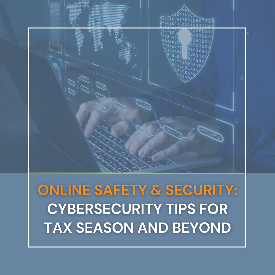 Online Safety & Security: Cybersecurity Tips for Tax Season and Beyond