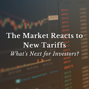 The Market Reacts to New Tariffs. What's Next for Investors